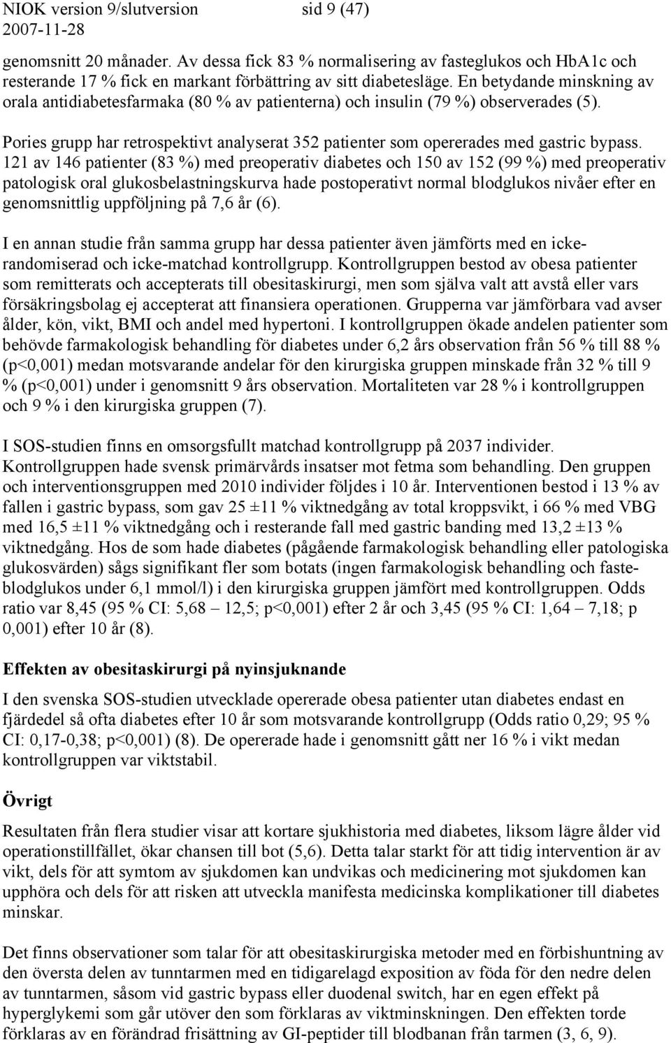 Pories grupp har retrospektivt analyserat 352 patienter som opererades med gastric bypass.