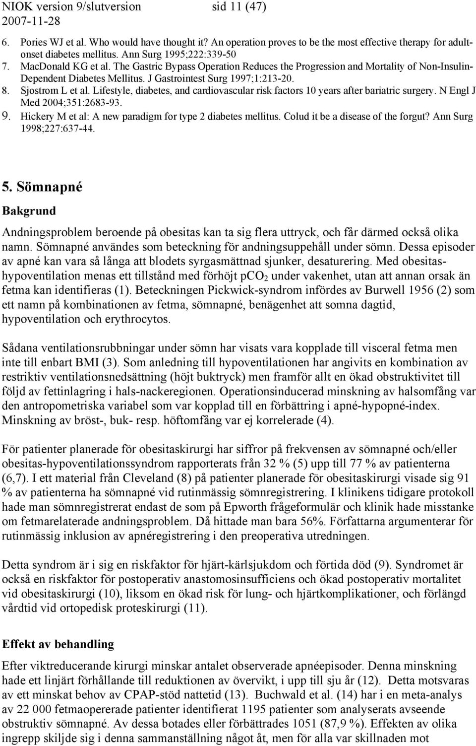 Lifestyle, diabetes, and cardiovascular risk factors 10 years after bariatric surgery. N Engl J Med 2004;351:2683-93. 9. Hickery M et al: A new paradigm for type 2 diabetes mellitus.