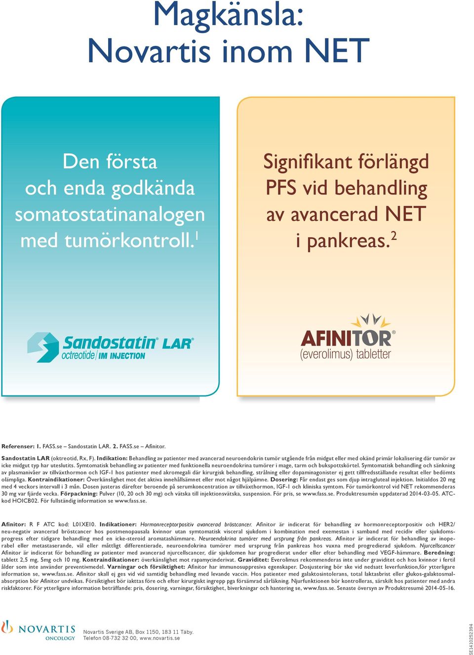 Symtomatisk behandling av patienter med funktionella neuroendokrina tumörer i mage, tarm och bukspottskörtel.