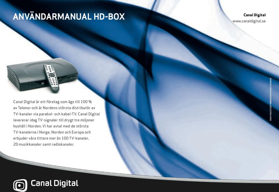 parabol- och kabel-tv. Canal Digital levererar idag TV-signaler till drygt tre miljoner hushåll i Norden.