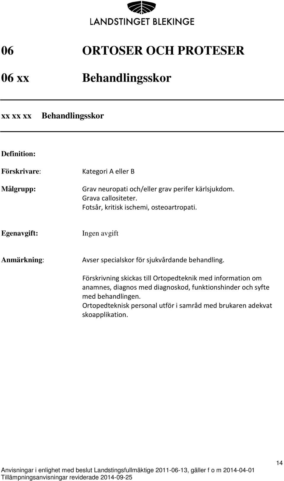 Ingen avgift Avser specialskor för sjukvårdande behandling.