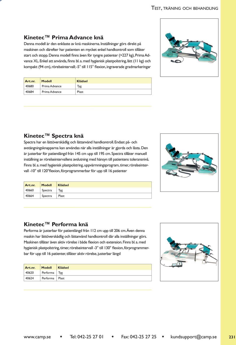 t använda, finns bl. a. med hygienisk plastpolstring, lätt (11 kg) och kompakt (94 cm), rörelseintervall; -5 till 115 flexion, ingraverade gradmarkeringar Art.nr.