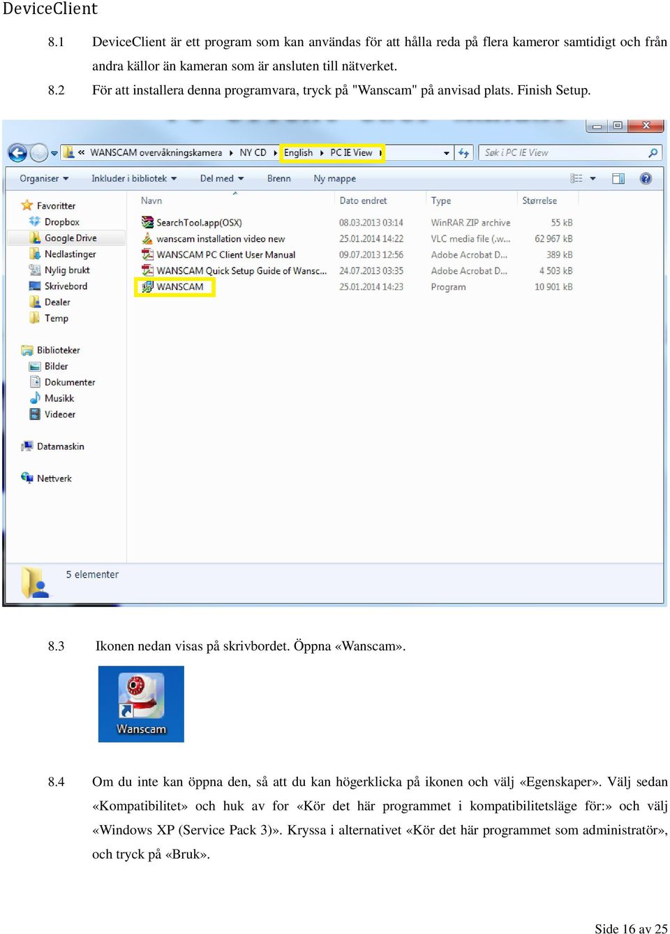 2 För att installera denna programvara, tryck på "Wanscam" på anvisad plats. Finish Setup. 8.