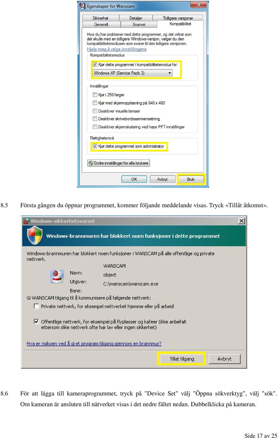 6 För att lägga till kameraprogrammet, tryck på "Device Set" välj "Öppna