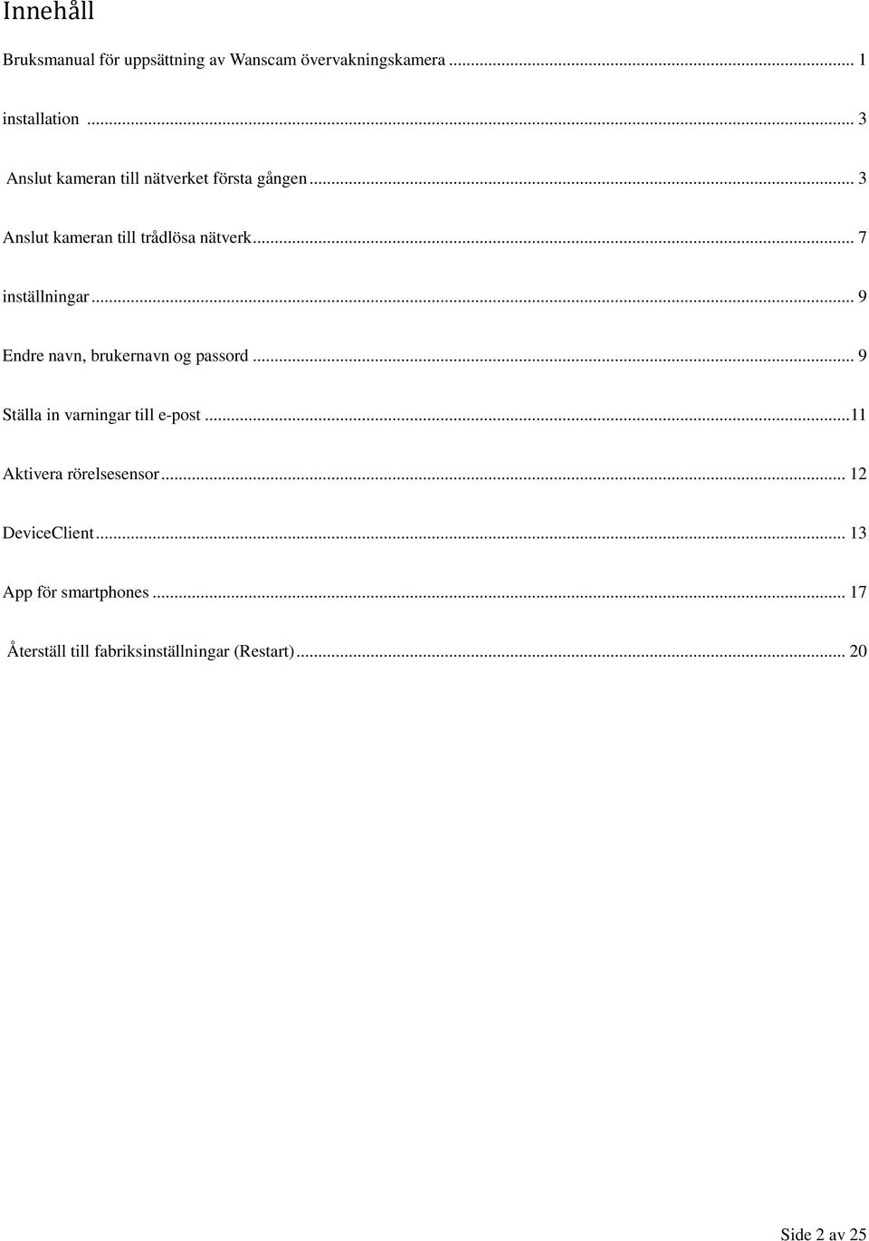 .. 7 inställningar... 9 Endre navn, brukernavn og passord... 9 Ställa in varningar till e-post.
