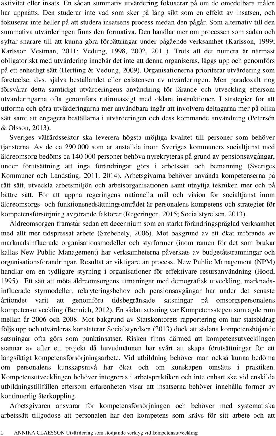 Som alternativ till den summativa utvärderingen finns den formativa.