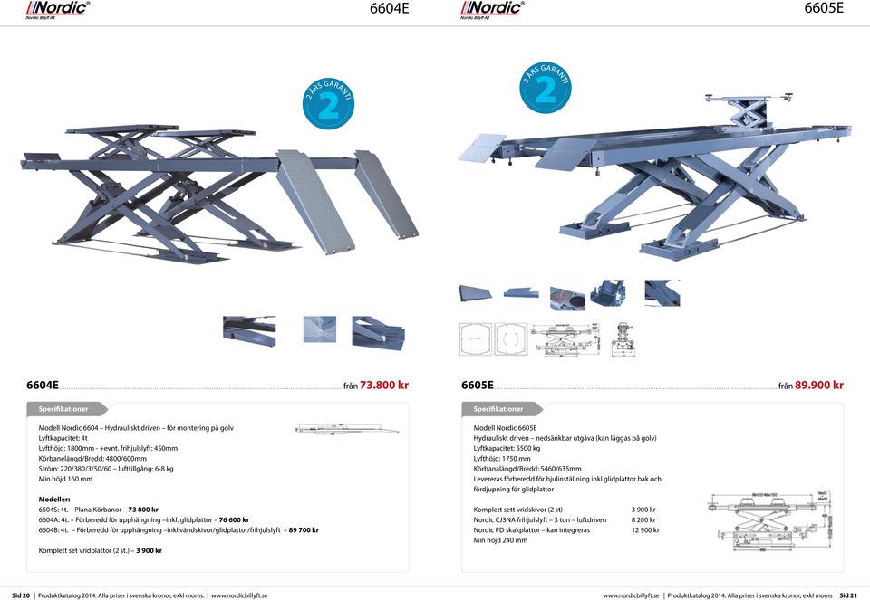 glidplattor 76 600 kr 6604B: 4t. Förberedd för upphängning inkl.vändskivor/glidplattor/frihjulslyft 89 700 kr Komplett set vridplattor (2 st.) 3 900 kr 6605E...från 89.