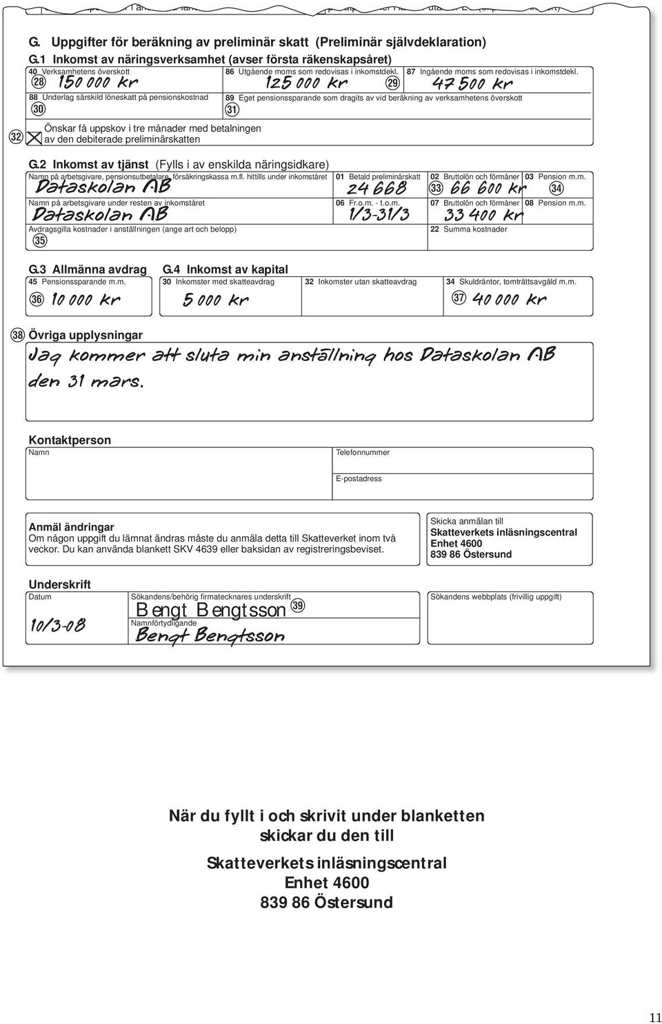 verksamhetens överskott Önskar få uppskov i tre månader med betalningen av den debiterade preliminärskatten G.