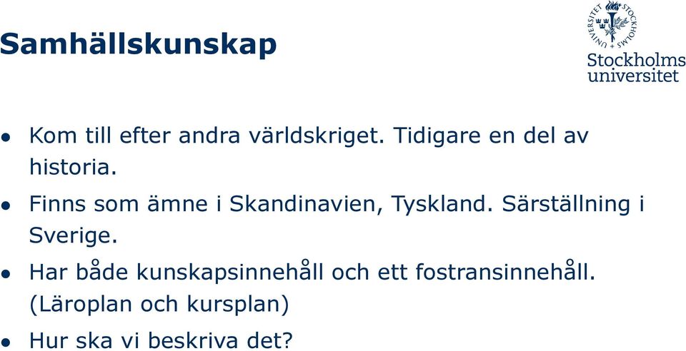 Finns som ämne i Skandinavien, Tyskland.