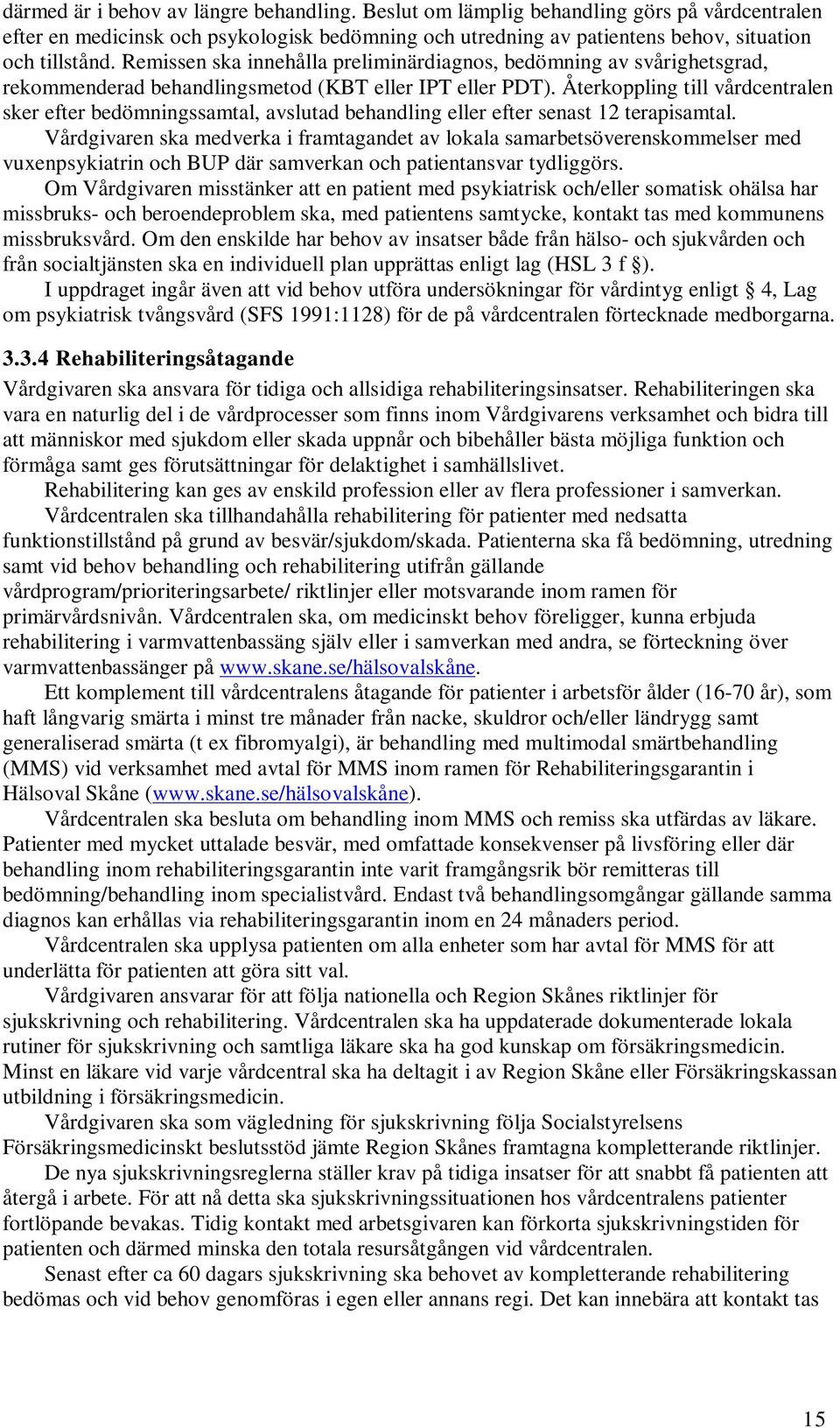 Återkoppling till vårdcentralen sker efter bedömningssamtal, avslutad behandling eller efter senast 12 terapisamtal.