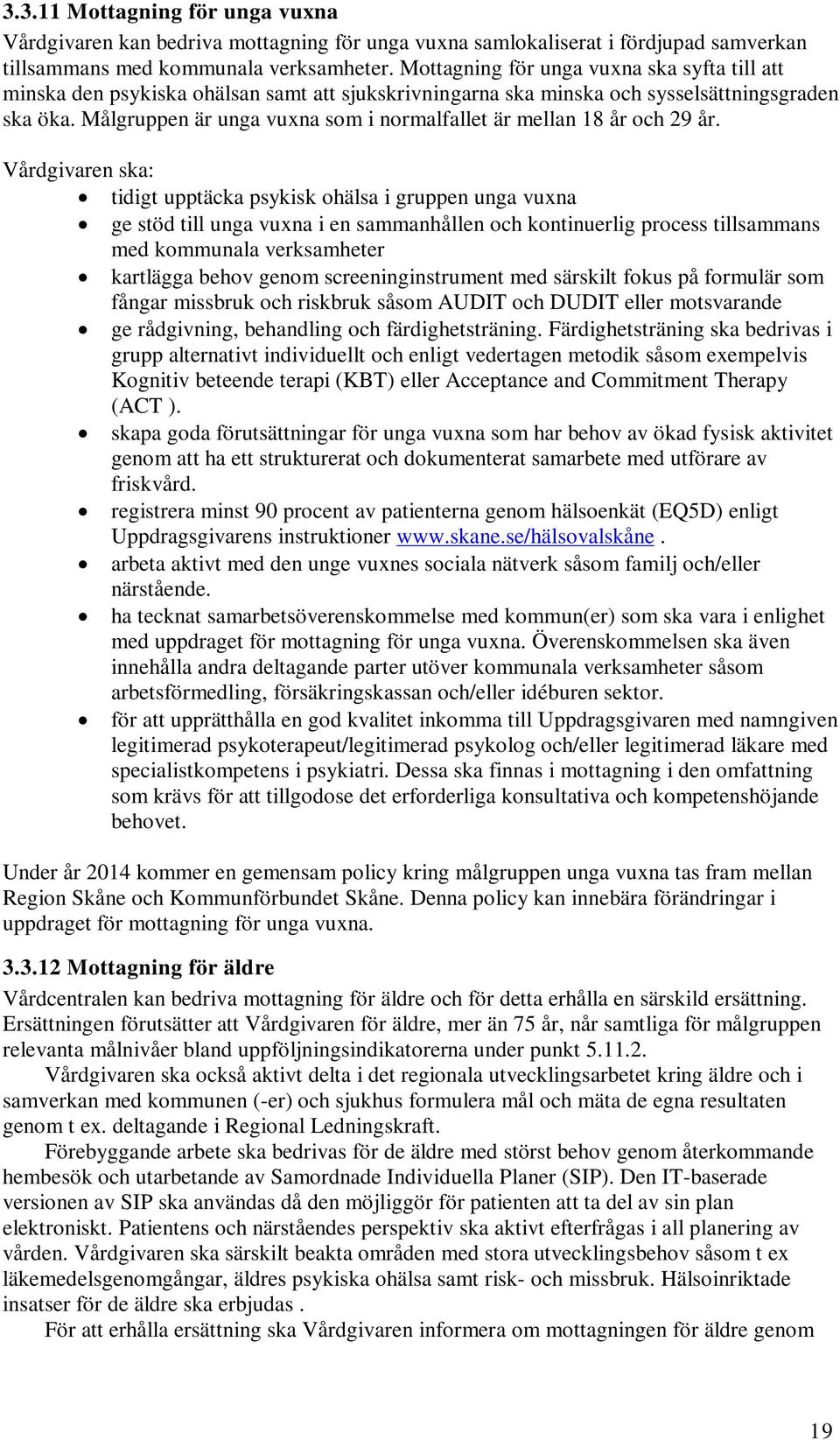 Målgruppen är unga vuxna som i normalfallet är mellan 18 år och 29 år.