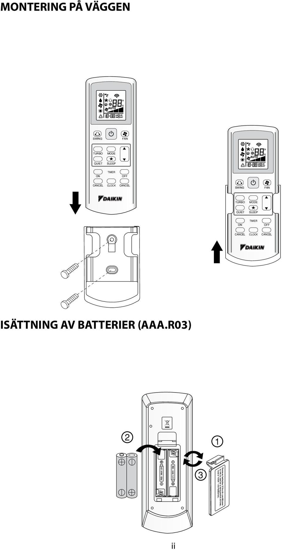 Use 2 "AAA" 1.5V Batteries. Remove batteries if the air conditioner is not in use for a long period of time. Use 2 "AAA" 1.5V Batteries. 1 R03 / AAA 1.