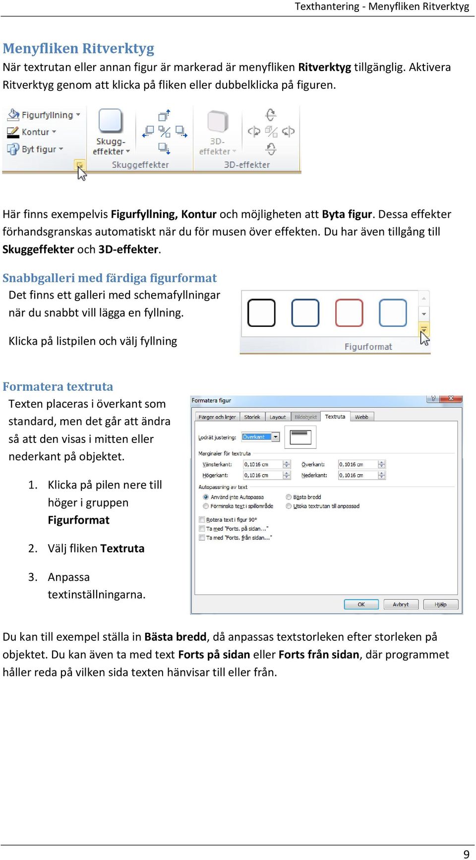 Dessa effekter förhandsgranskas automatiskt när du för musen över effekten. Du har även tillgång till Skuggeffekter och 3D-effekter.