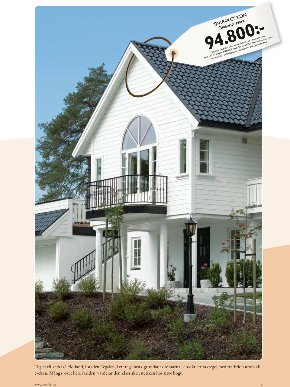 MONIER Takpaket innehåller takpannor, infästning, tätning (inkl. underlagstak), taksäkerhet och takventilation.
