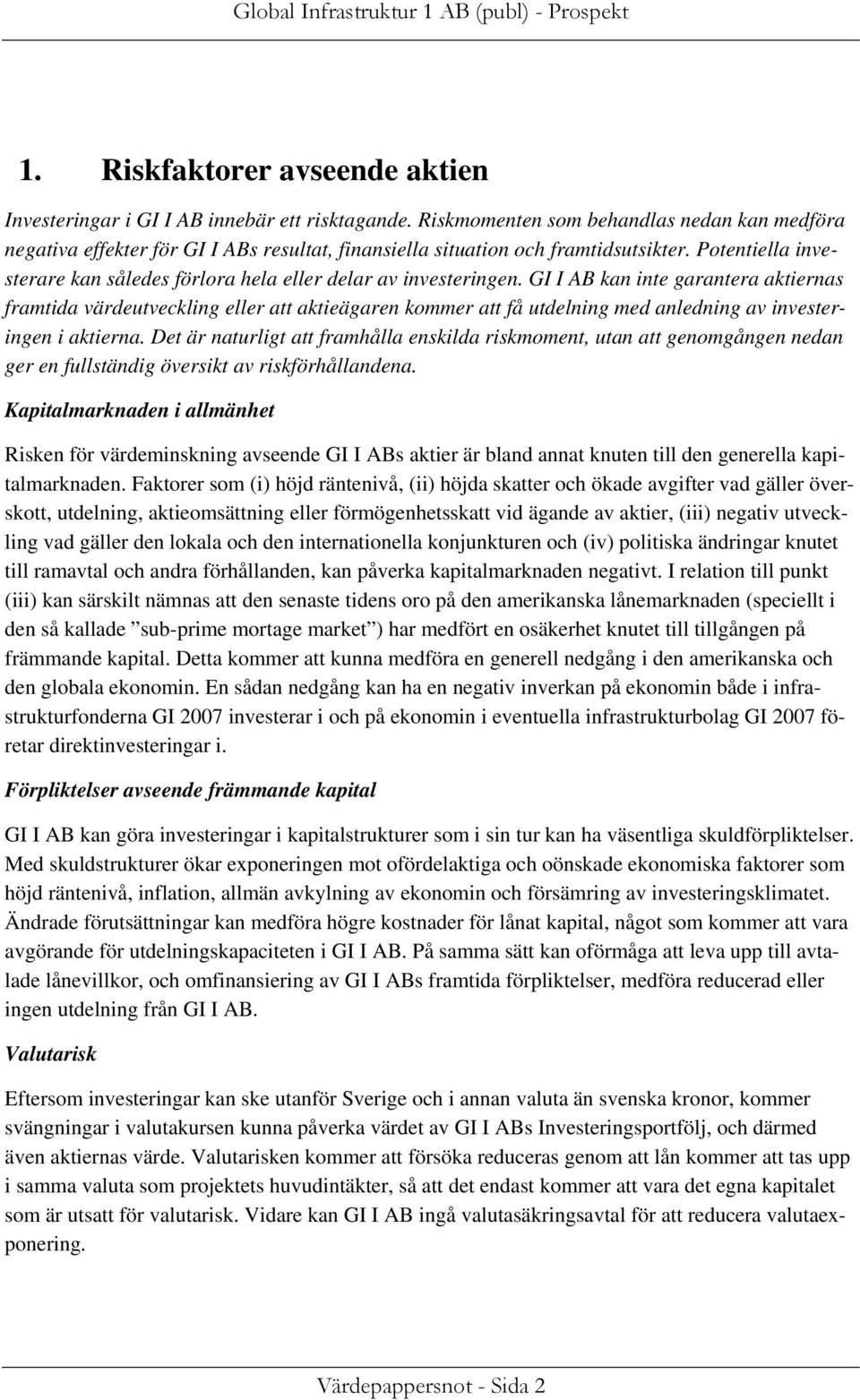 Potentiella investerare kan således förlora hela eller delar av investeringen.