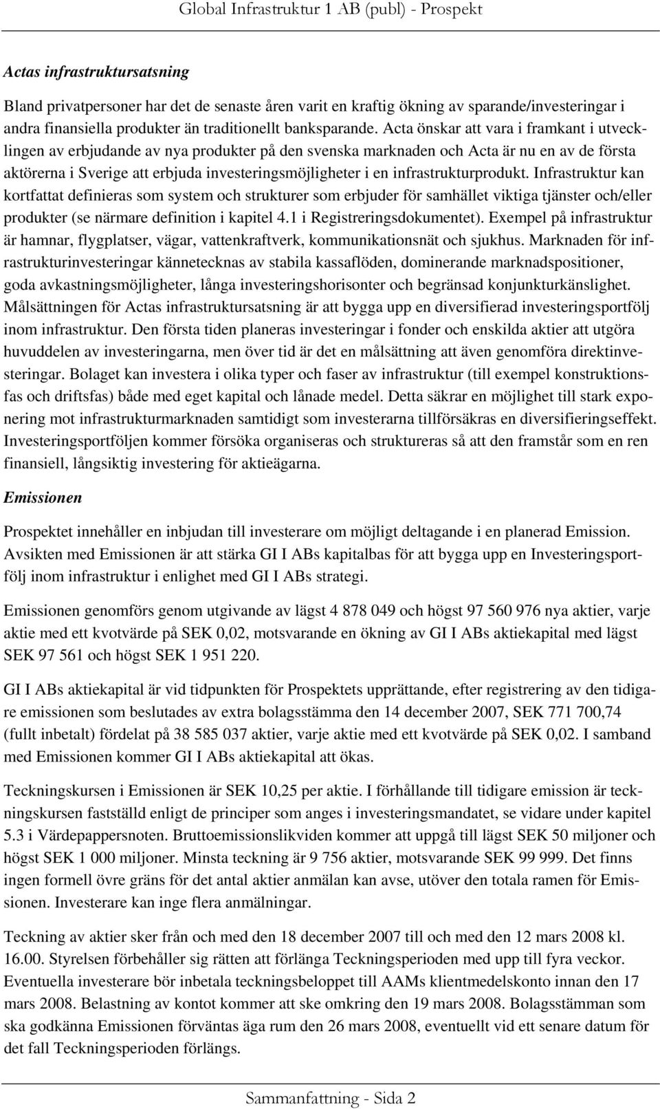 infrastrukturprodukt. Infrastruktur kan kortfattat definieras som system och strukturer som erbjuder för samhället viktiga tjänster och/eller produkter (se närmare definition i kapitel 4.