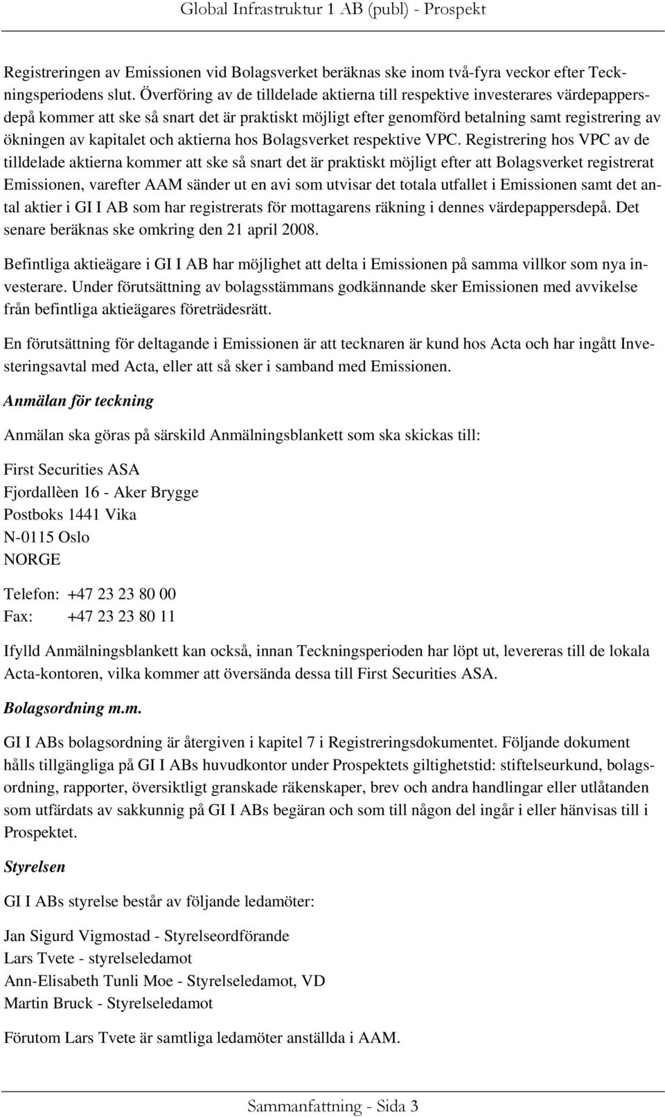 kapitalet och aktierna hos Bolagsverket respektive VPC.