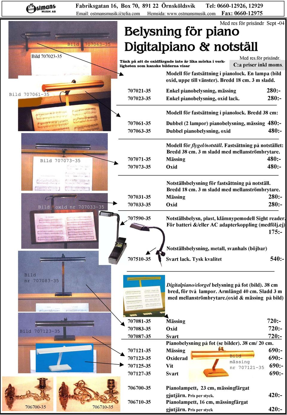com Fa: 0660-12975 Bild 707063-35 Med res för prisändr Sept -04 Belysning för piano Digitalpiano & notställ Tänk på att de oidfärgade inte är lika mörka i verkligheten som kanske bilderna visar Med