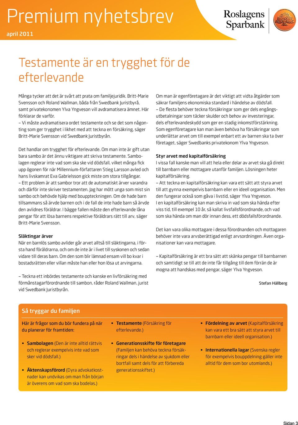 Vi måste avdramatisera ordet testamente och se det som någonting som ger trygghet i likhet med att teckna en försäkring, säger Britt-Marie Svensson vid Swedbank Juristbyrån.