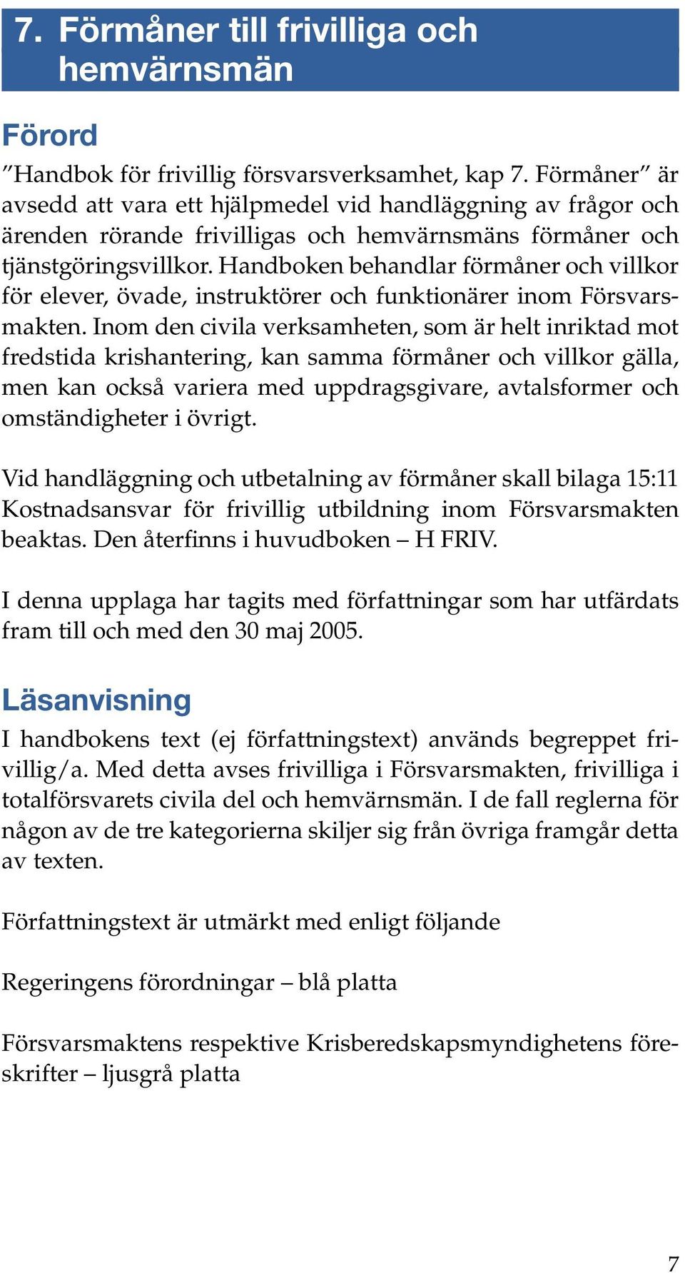 Handboken behandlar förmåner och villkor för elever, övade, instruktörer och funktionärer inom Försvarsmakten.