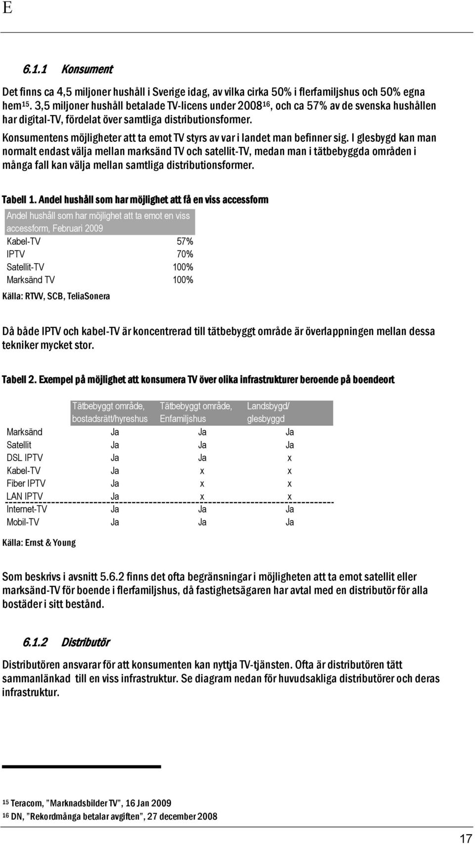 Konsumentens möjligheter att ta emot TV styrs av var i landet man befinner sig.