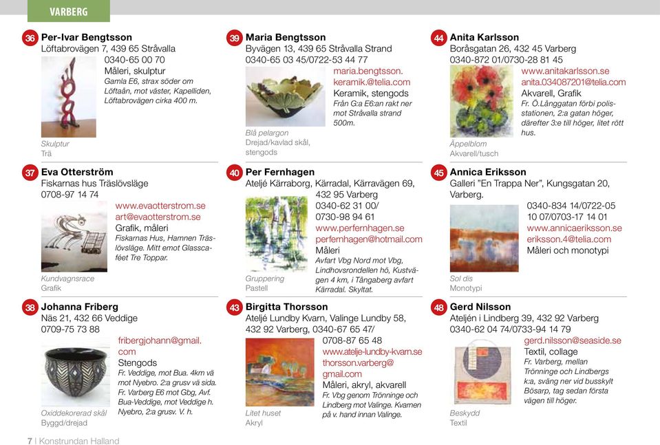 Blå pelargon Drejad/kavlad skål, stengods 44 Anita Karlsson Boråsgatan 26, 432 45 Varberg 0340-872 01/0730-28 81 45 www.anitakarlsson.se anita.034087201@telia.com, Grafik Fr. Ö.