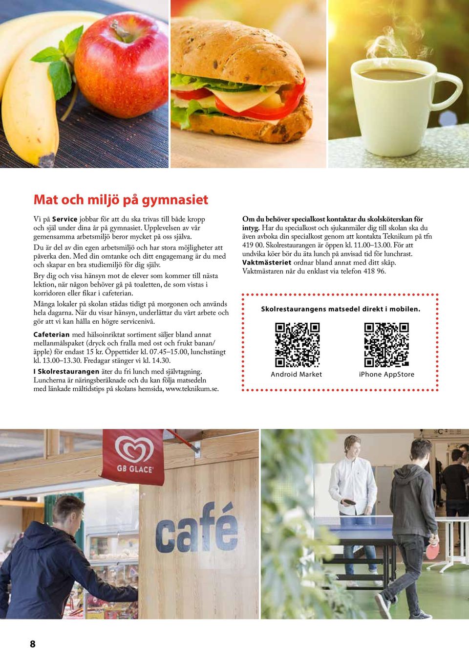 Bry dig och visa hänsyn mot de elever som kommer till nästa lektion, när någon behöver gå på toaletten, de som vistas i korridoren eller fikar i cafeterian.