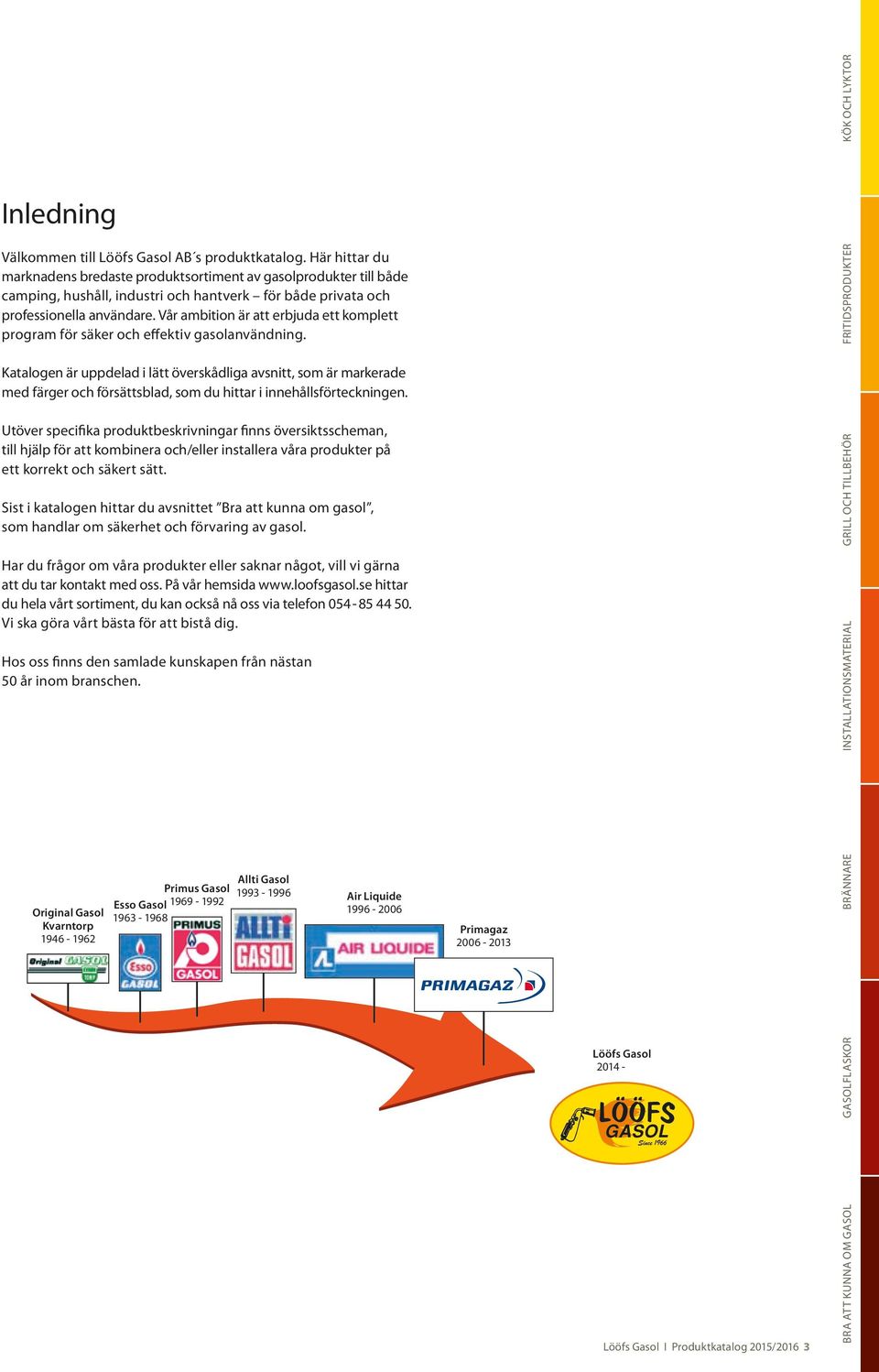 Vår ambition är att erbjuda ett komplett program för säker och effektiv gasolanvändning.