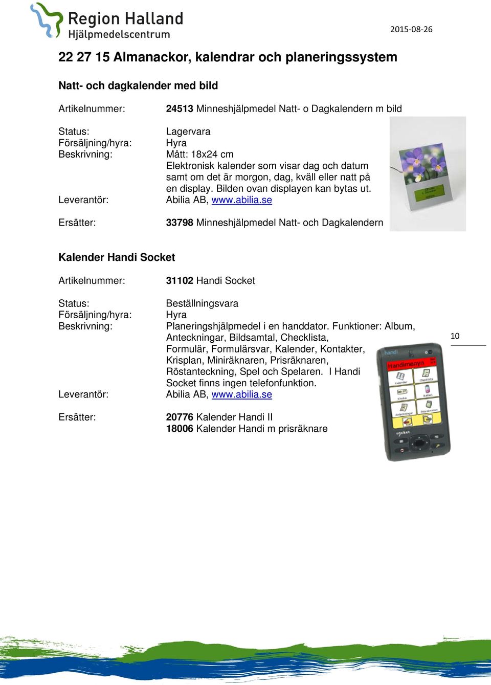 se 33798 Minneshjälpmedel Natt- och Dagkalendern Kalender Handi Socket Ersätter: 31102 Handi Socket Hyra Planeringshjälpmedel i en handdator.
