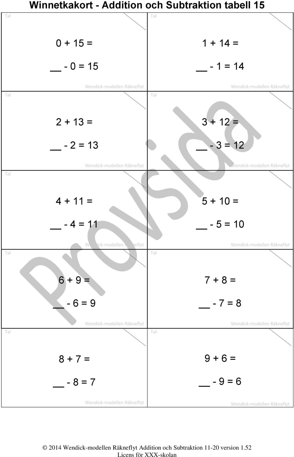 5 + 10 = - 4 = 11-5 = 10 6 + 9 = 7 + 8 = - 6 = 9-7 = 8 8 + 7 = 9