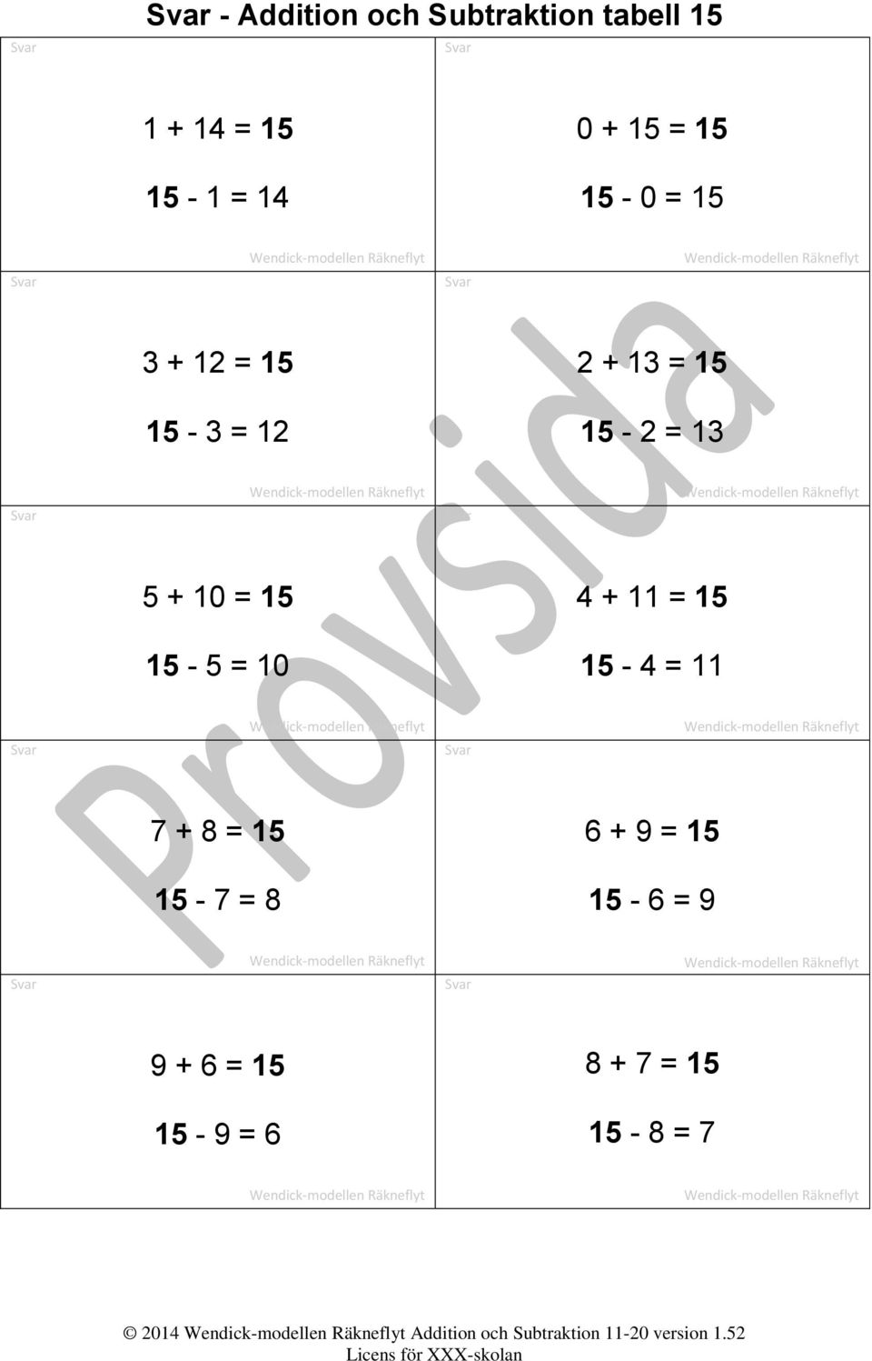 15 15-5 = 10 15-4 = 11 7 + 8 = 15 6 + 9 = 15 15-7 = 8 15-6 = 9 9 + 6 = 15