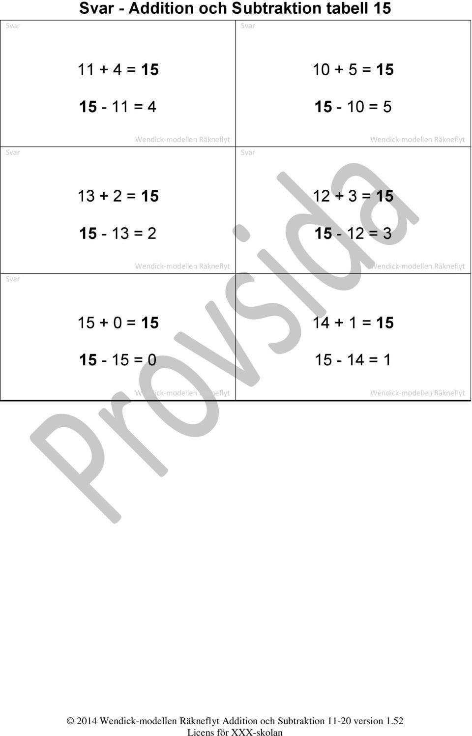 15-13 = 2 15-12 = 3 15 + 0 = 15 14 + 1 = 15 15-15 = 0