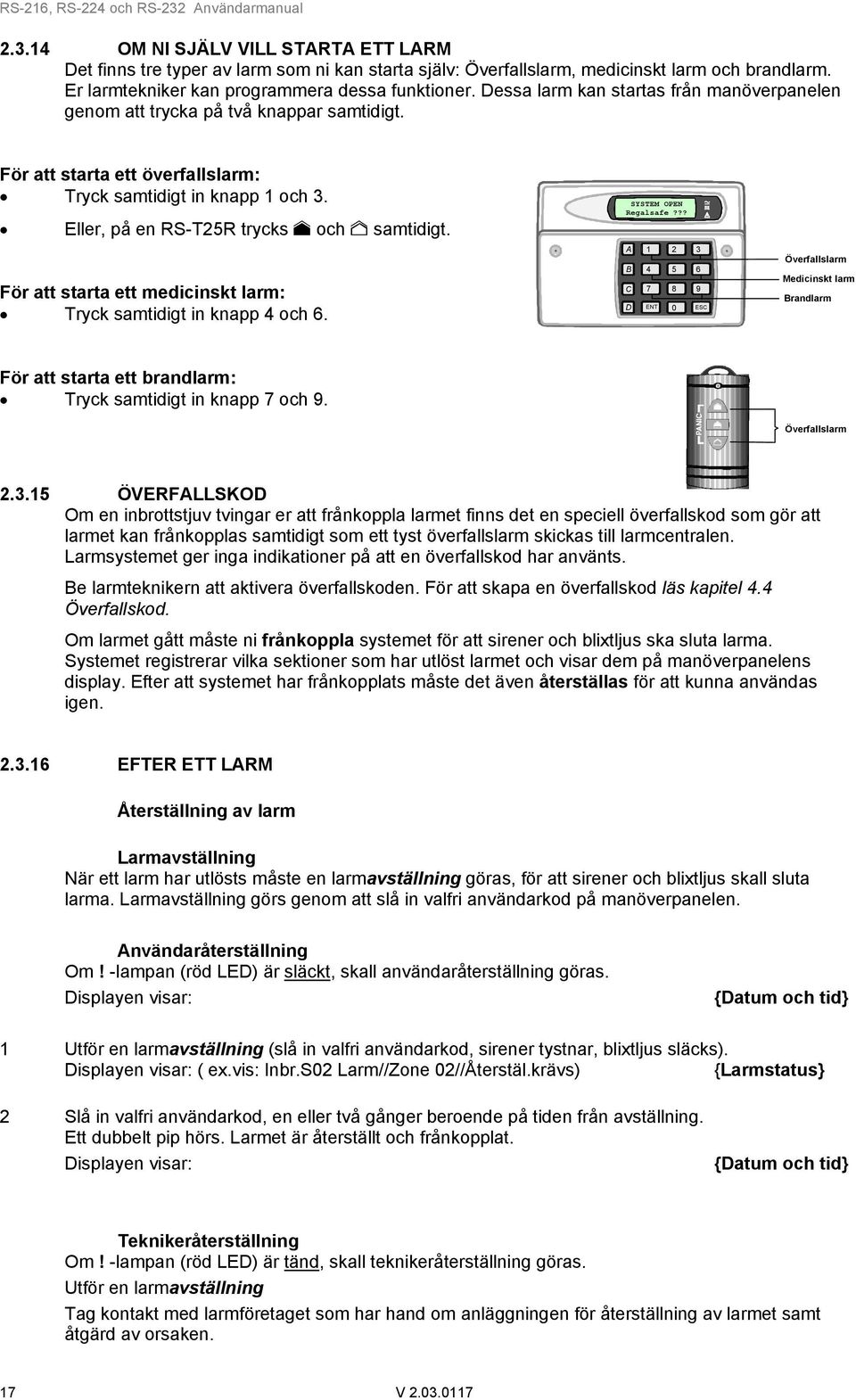 För att starta ett medicinskt larm: Tryck samtidigt in knapp 4 och 6. SYSTEM OPEN Regalsafe?