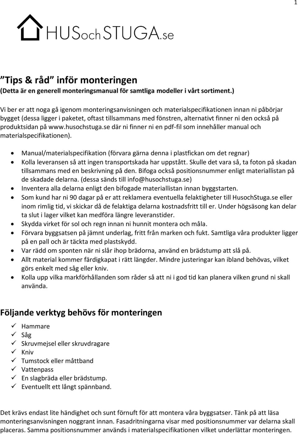 produktsidan på www.husochstuga.se där ni finner ni en pdf-fil som innehåller manual och materialspecifikationen).