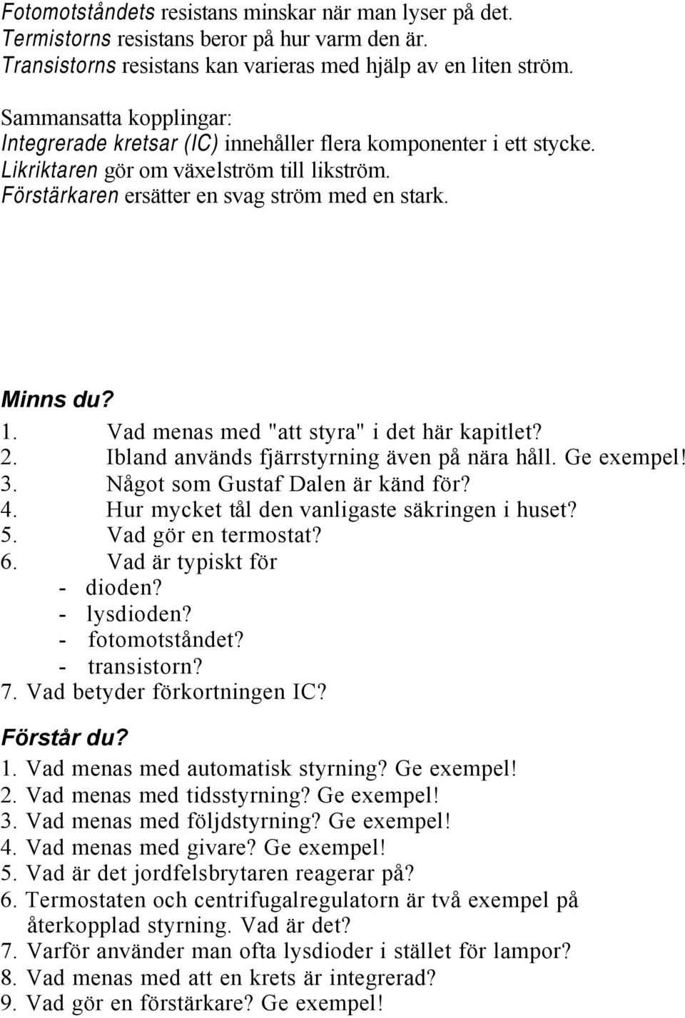 Vad menas med "att styra" i det här kapitlet? 2. Ibland används fjärrstyrning även på nära håll. Ge exempel! 3. Något som Gustaf Dalen är känd för? 4. Hur mycket tål den vanligaste säkringen i huset?