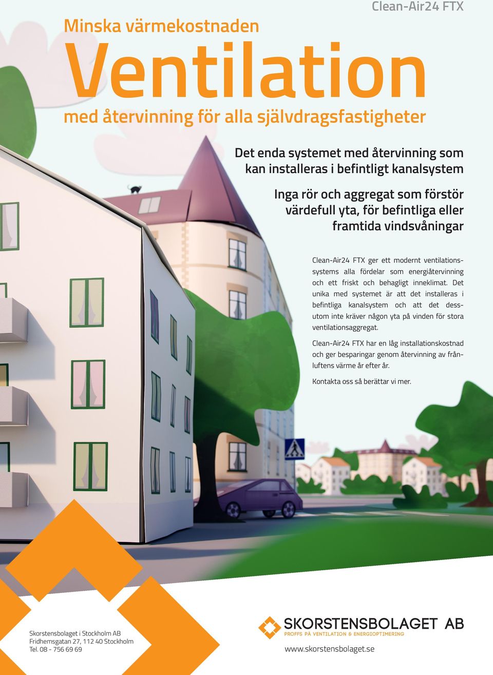 Det unika med systemet är att det installeras i befintliga kanalsystem och att det dessutom inte kräver någon yta på vinden för stora ventilationsaggregat.