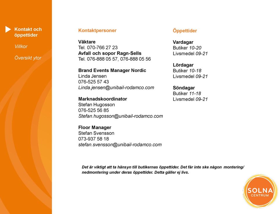 com Marknadskoordinator Stefan Hugosson 076-525 56 85 Stefan.hugosson@unibail-rodamco.com Floor Manager Stefan Svensson 073-937 58 18 stefan.
