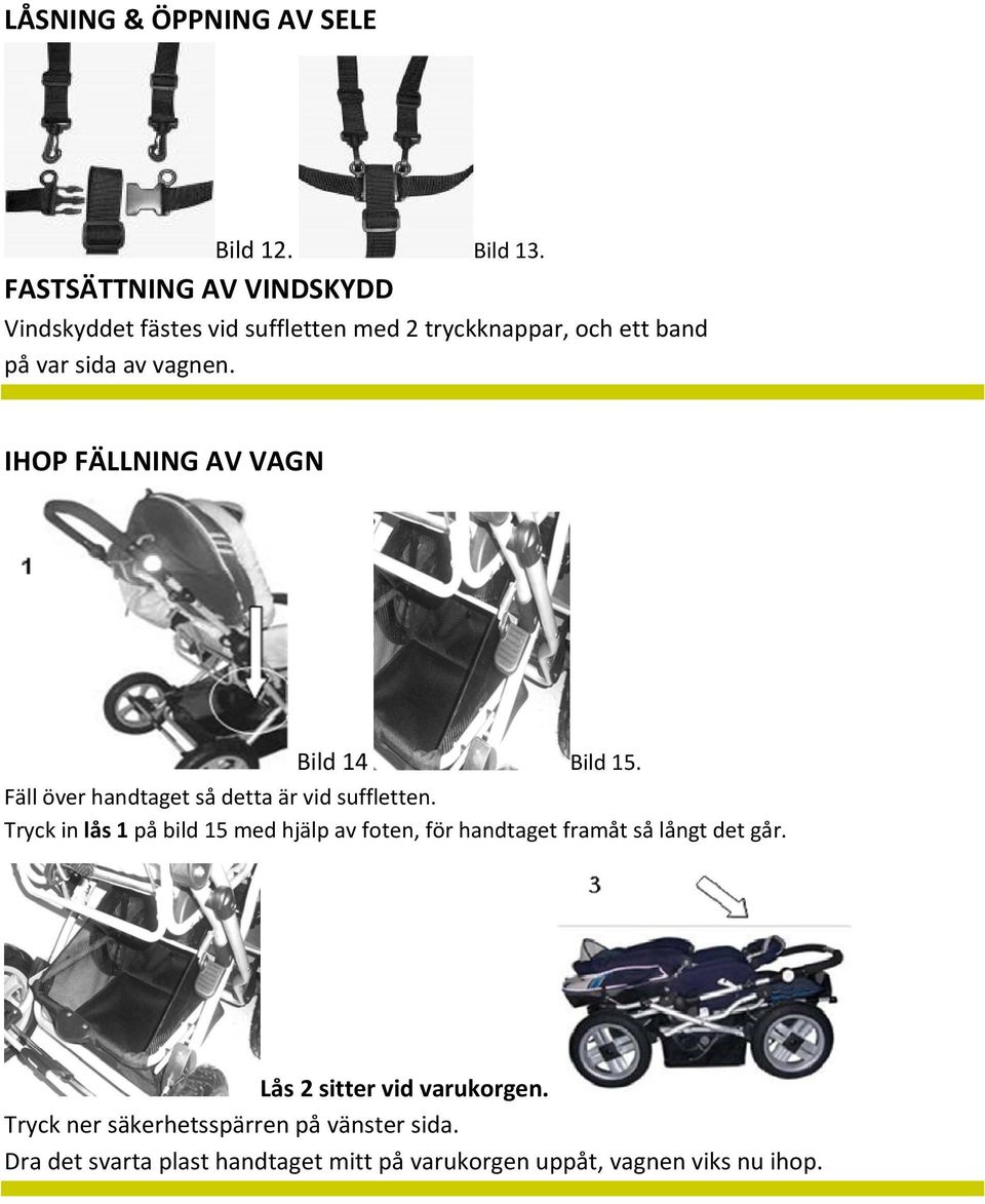 IHOP FÄLLNING AV VAGN Bild 14 Bild 15. Fäll över handtaget så detta är vid suffletten.