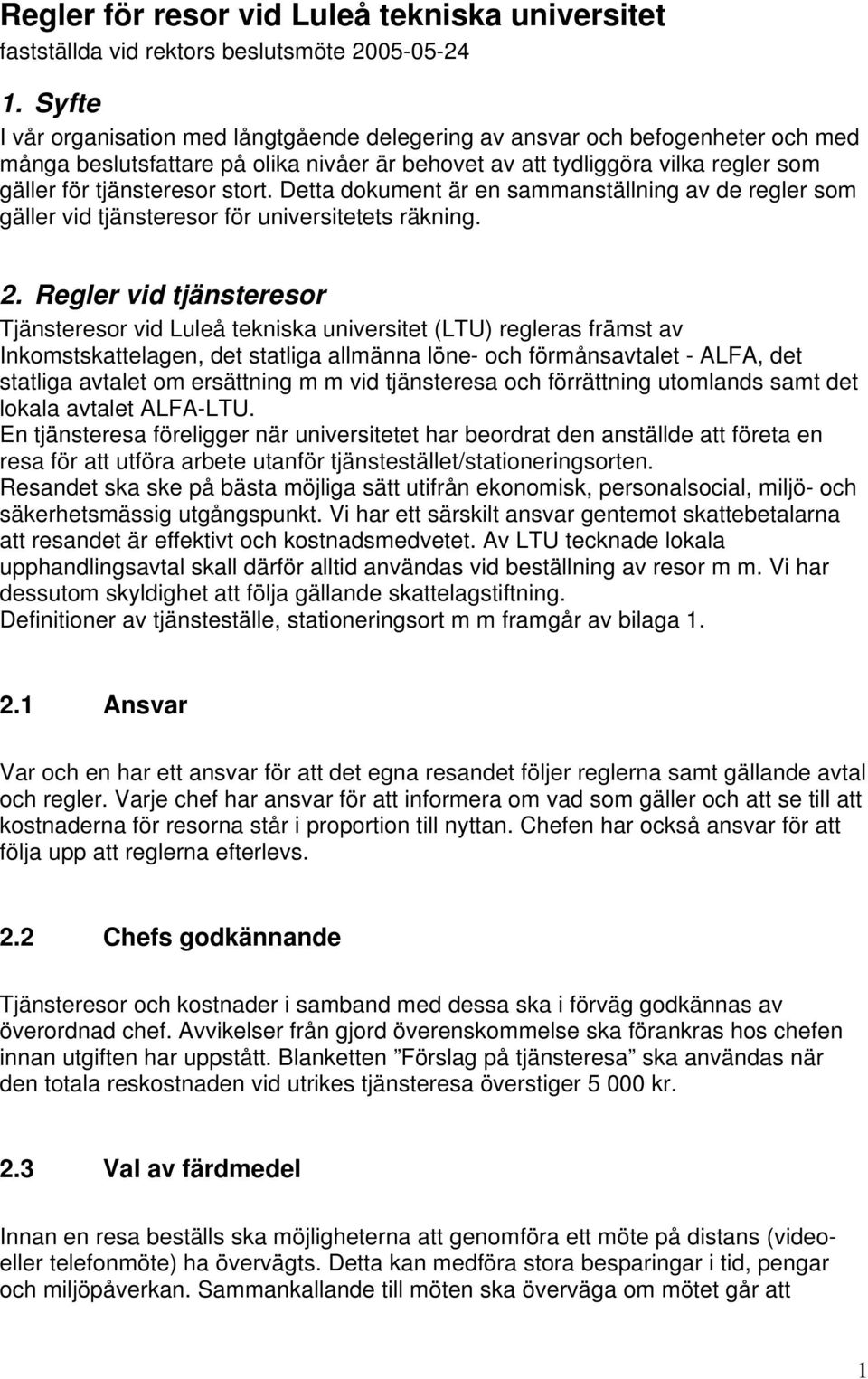 Detta dokument är en sammanställning av de regler som gäller vid tjänsteresor för universitetets räkning. 2.