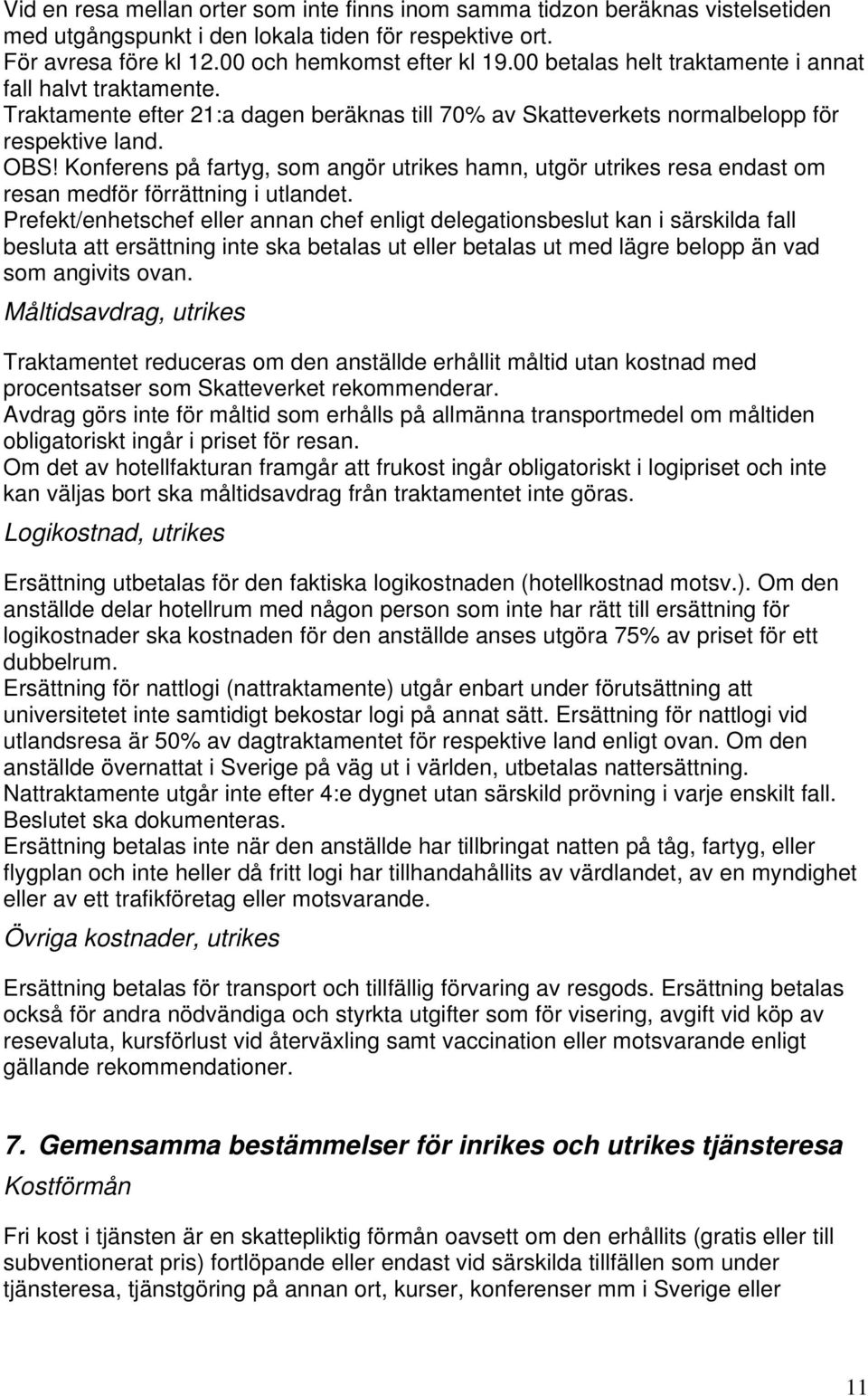 Konferens på fartyg, som angör utrikes hamn, utgör utrikes resa endast om resan medför förrättning i utlandet.