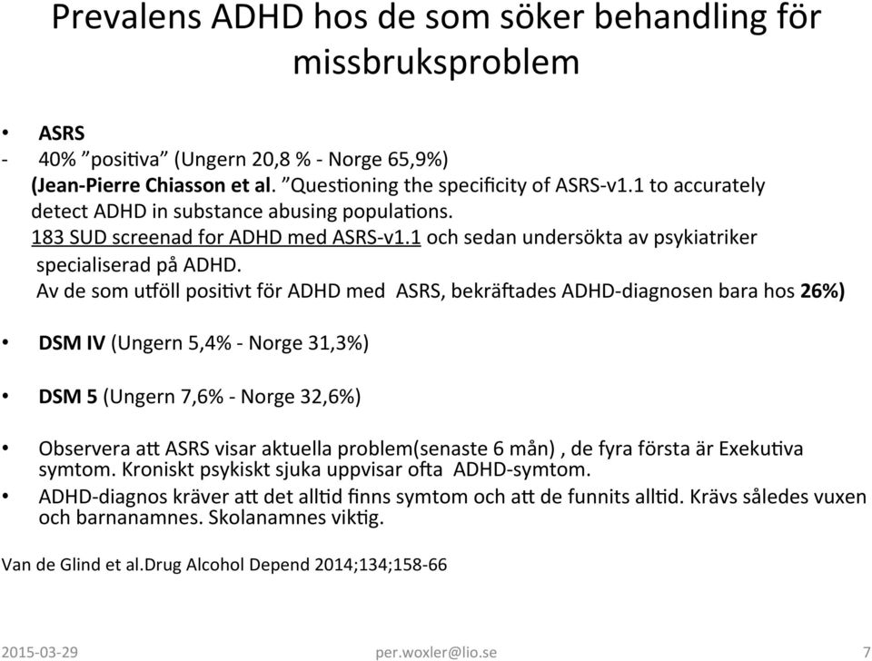 Av de som uqöll posikvt för ADHD med ASRS, bekräbades ADHD- diagnosen bara hos 26%) DSM IV (Ungern 5,4% - Norge 31,3%) DSM 5 (Ungern 7,6% - Norge 32,6%) Observera au ASRS visar aktuella