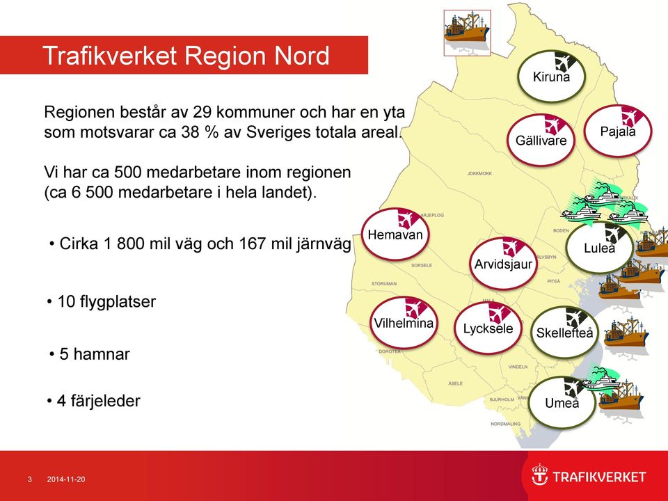 Vi har ca 500 medarbetare inom regionen (ca 6 500 medarbetare i hela landet).