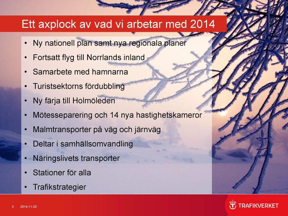 Holmöleden Mötesseparering och 14 nya hastighetskameror Malmtransporter på väg och järnväg
