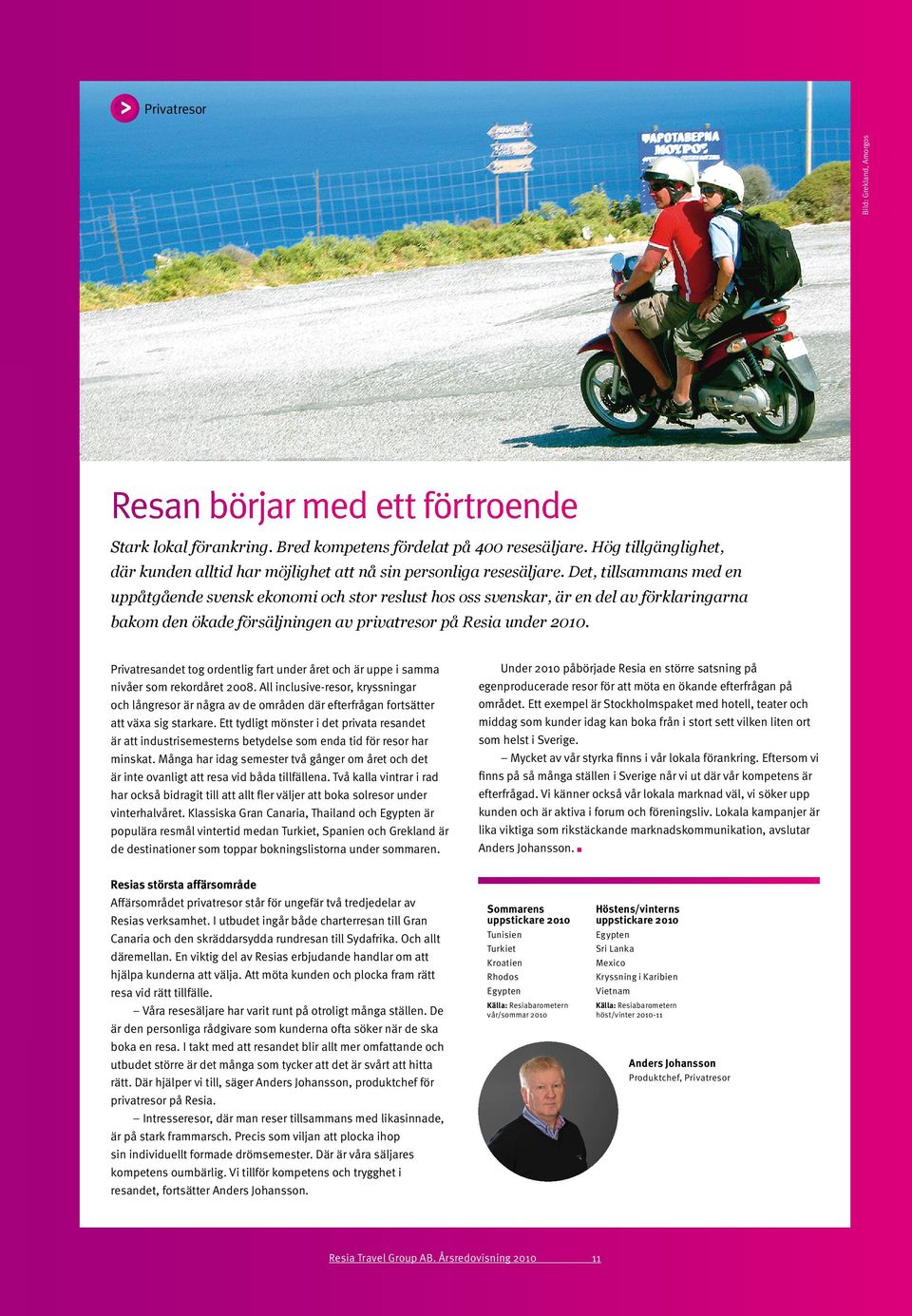 Det, tillsammans med en uppåtgående svensk ekonomi och stor reslust hos oss svenskar, är en del av förklaringarna bakom den ökade försäljningen av privatresor på Resia under 2010.