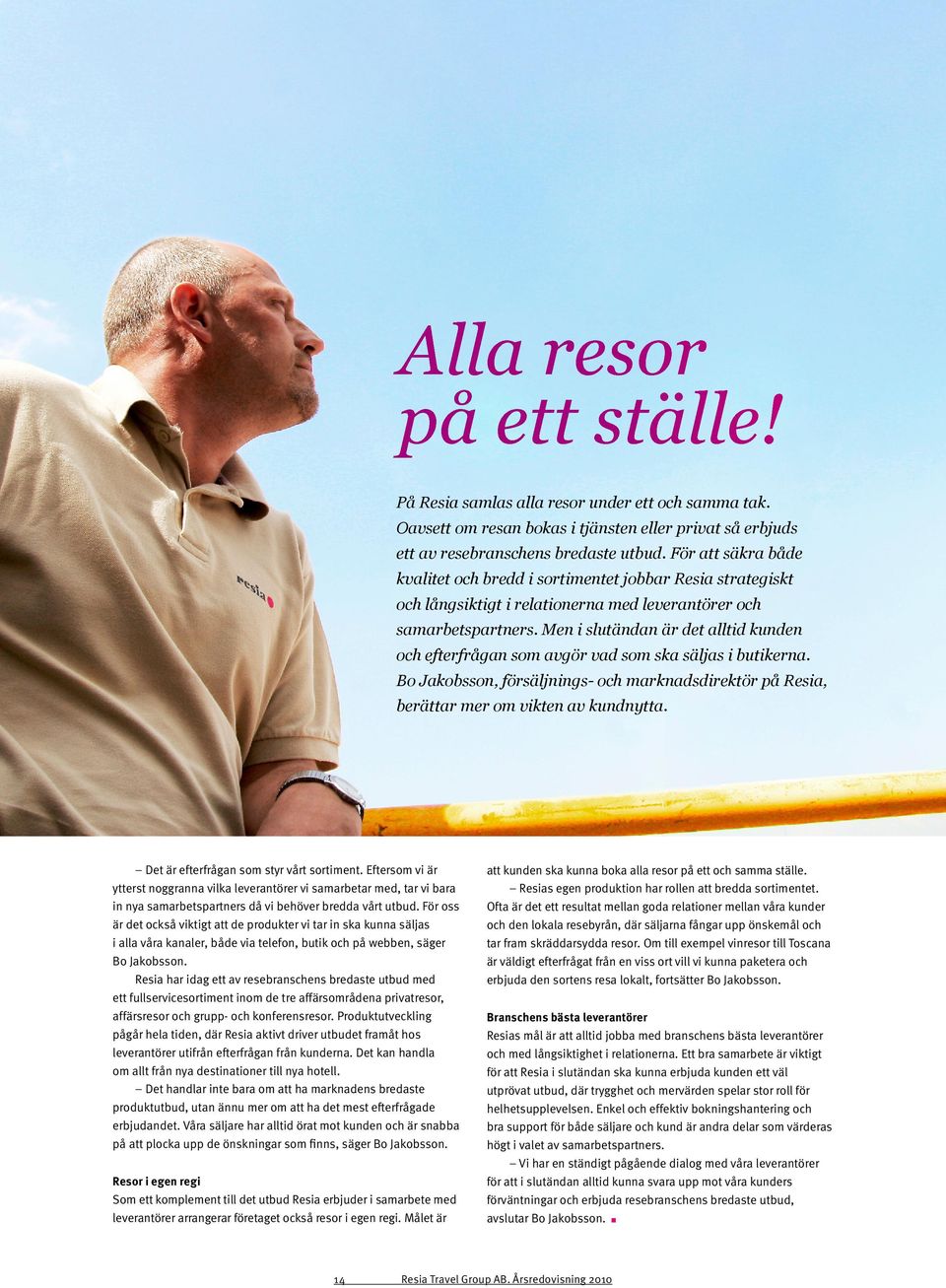 Men i slutändan är det alltid kunden och efterfrågan som avgör vad som ska säljas i butikerna. Bo Jakobsson, försäljnings- och marknadsdirektör på Resia, berättar mer om vikten av kundnytta.