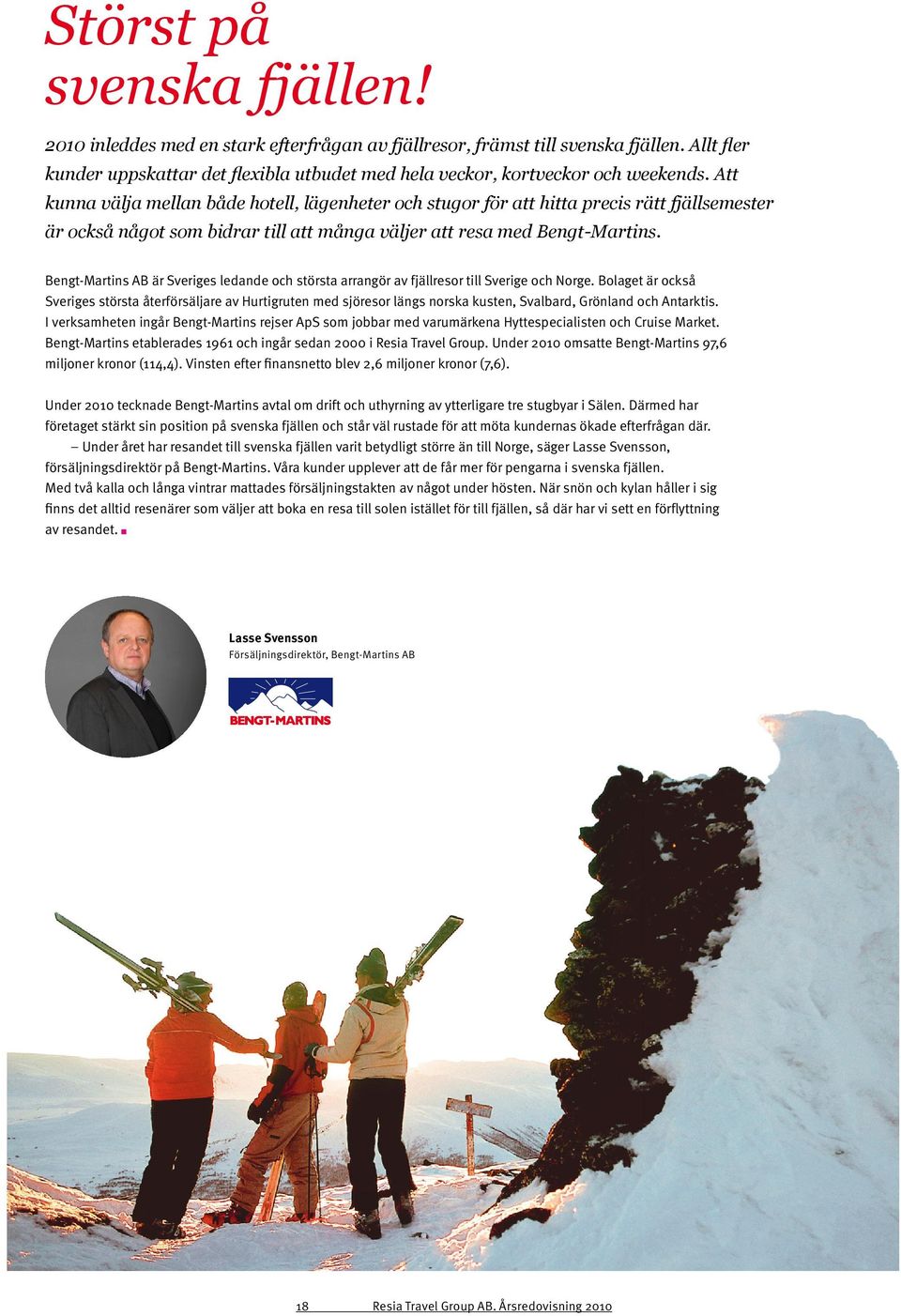 Bengt-Martins AB är Sveriges ledande och största arrangör av fjällresor till Sverige och Norge.