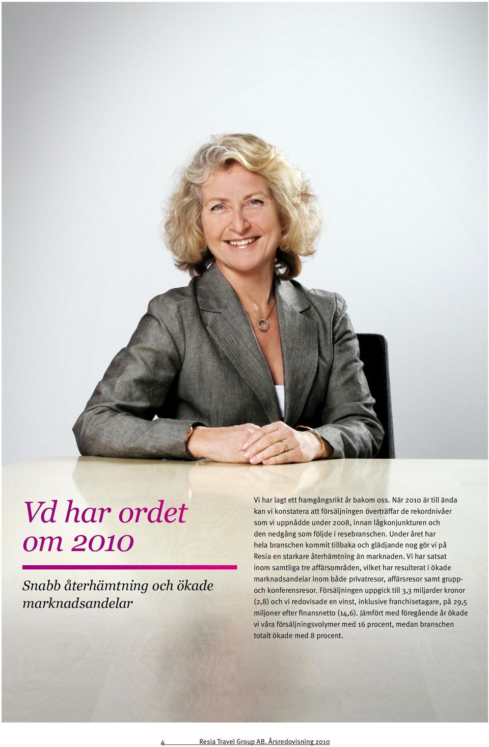 Under året har hela branschen kommit tillbaka och glädjande nog gör vi på Resia en starkare återhämtning än marknaden.