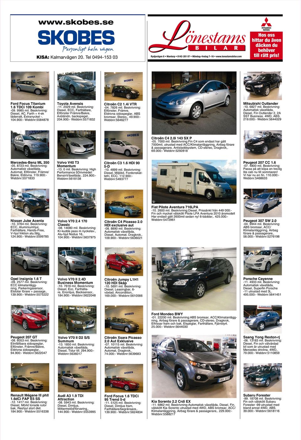 backspegel,. 204.900:- Webbnr:5571832 Citroën C2 1.4i VTR -04. 7826 mil. Beskrivning: Elfönster, Främre, Eldrivna sidospeglar, ABS bromsar, Stereo,. 49.900:- Webbnr:5646277 Mitsubishi Outlander -10.