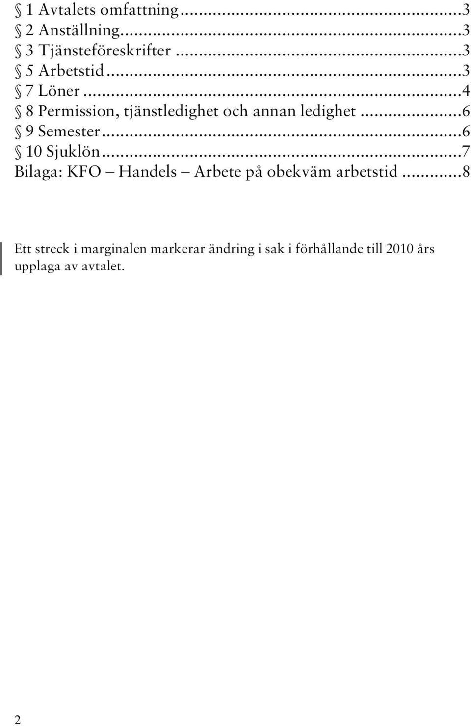 .. 6 10 Sjuklön... 7 Bilaga: KFO Handels Arbete på obekväm arbetstid.