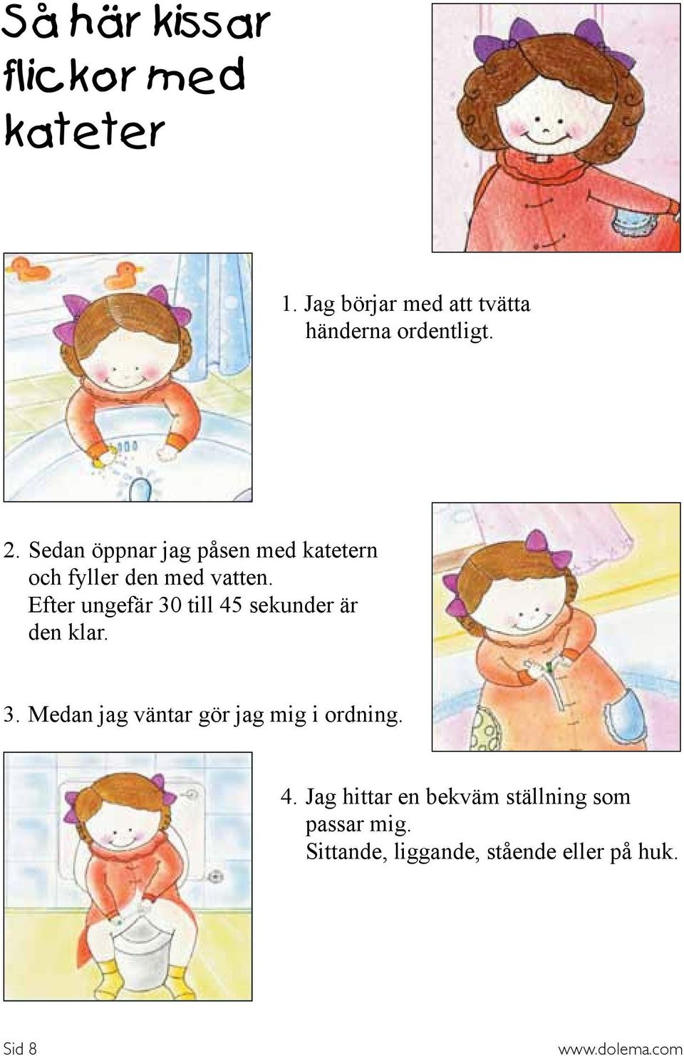 Efter ungefär 30 till 45 sekunder är den klar. 3. Medan jag väntar gör jag mig i ordning.